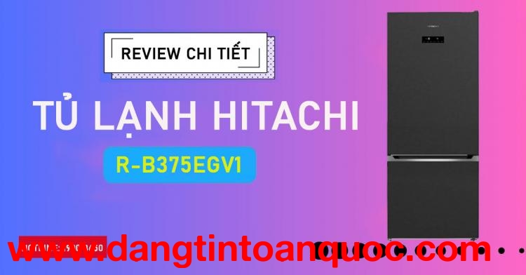 Review chi tiết Tủ lạnh Hitachi R-B375EGV1