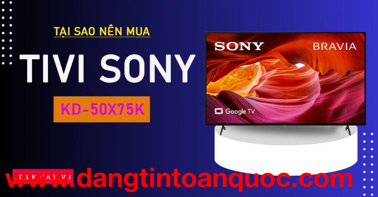 Tại sao nên tìm Tivi Sony KD-50X75K?