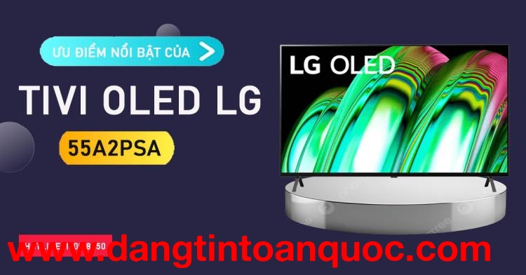 Ưu điểm đặc sắc của Tivi OLED LG 55A2PSA