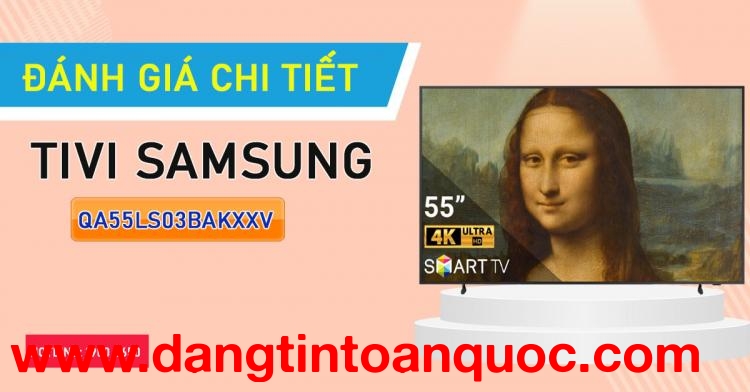 Đánh giá chi tiết Tivi Samsung QA55LS03BAKXXV
