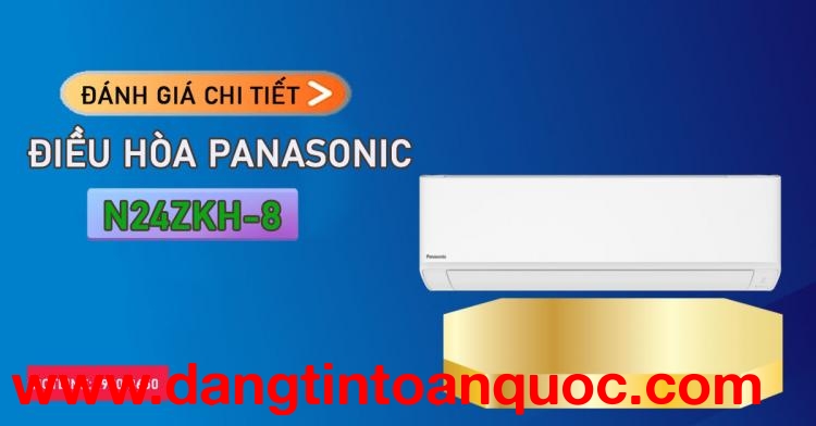 Nhận định chi tiết điều hòa Panasonic N24ZKH-8