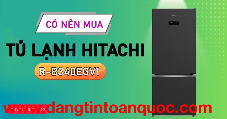 Với nên tìm tủ lạnh Hitachi R-B340EGV1
