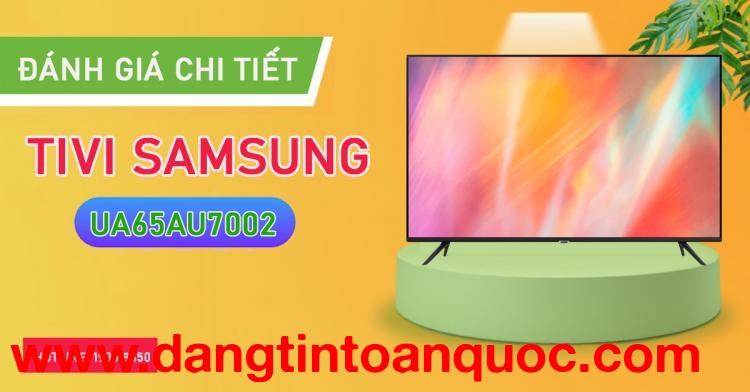 Nhận định chi tiết Tivi Samsung UA65AU7002