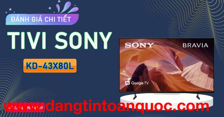 Nhận định chi tiết Tivi Sony KD-43X80L