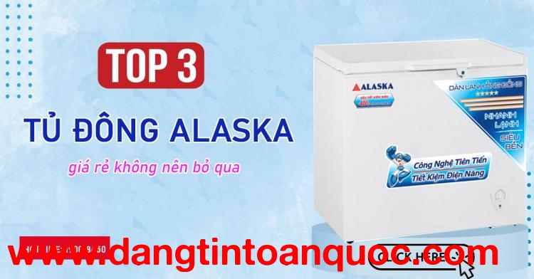 Top 3 tủ đông Alaska giá rẻ ko nên bỏ qua