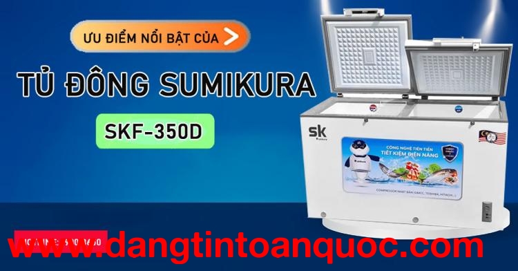 Ưu điểm thu hút của tủ đông Sumikura SKF-350D