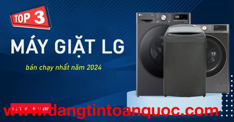 Top 3 máy giặt LG bán chạy nhất năm 2024
