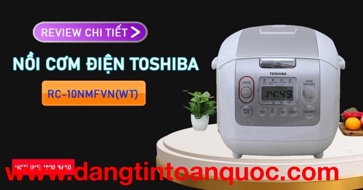 Review chi tiết Nồi cơm điện Toshiba RC-10NMFVN(WT)
